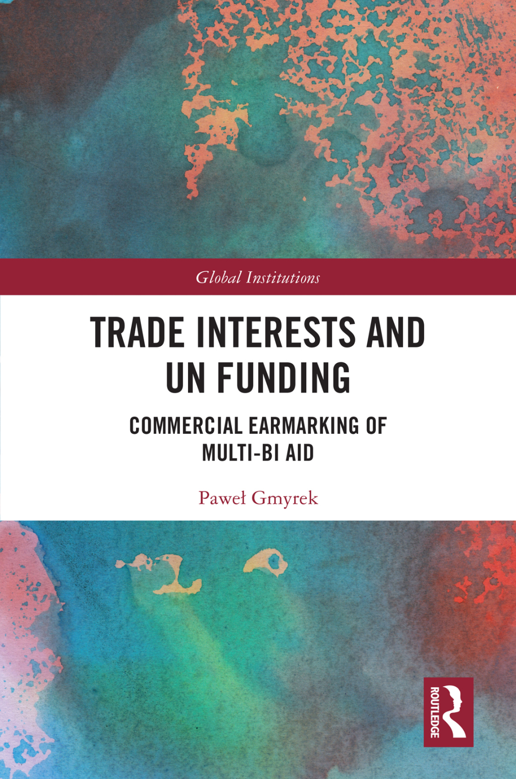 Trade Interests and UN Funding Commercial Earmarking of Multi-bi Aid 1st Edition