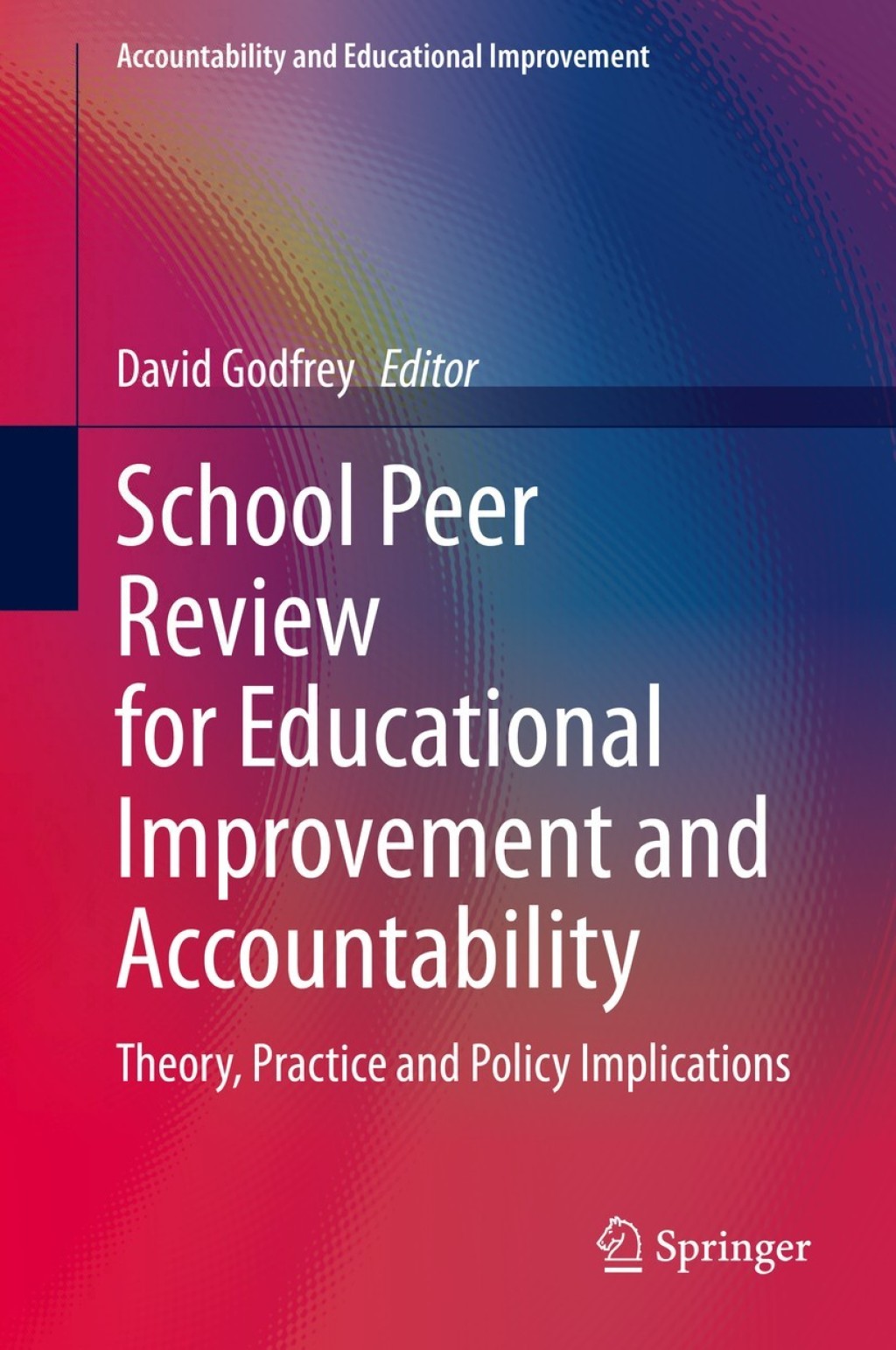 School Peer Review for Educational Improvement and Accountability Theory, Practice and Policy Implications 1st Edition